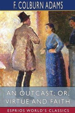 An Outcast; or, Virtue and Faith (Esprios Classics) - Adams, F Colburn