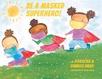 Be a Masked Superhero: Volume 1 Be a Masked Superhero: Volume 1