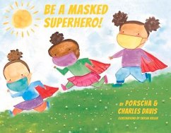 Be a Masked Superhero: Volume 1 - Davis, Porscha; Davis, Charles