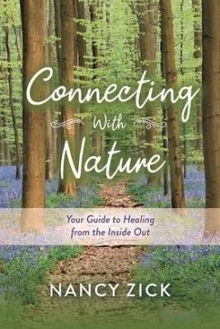 Connecting with Nature: Your Guide to Healing from the Inside Out - Zick, Nancy