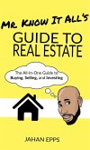 Mr. Know It All's Guide to Real Estate