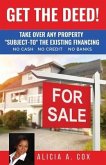 Get the Deed! Subject-To the Existing Financing: How to Get Rich Buying and Selling Houses... No Cash, No Credit, No Banks, No Kidding