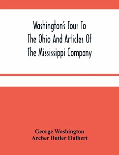Washington'S Tour To The Ohio And Articles Of The Mississippi Company - Washington, George; Butler Hulbert, Archer