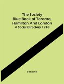 The Society Blue Book Of Toronto, Hamilton And London. A Social Directory 1910