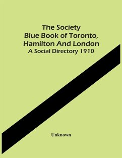 The Society Blue Book Of Toronto, Hamilton And London. A Social Directory 1910 - Unknown