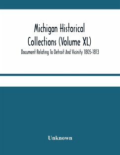 Michigan Historical Collections (Volume Xl) Document Relating To Detroit And Vicinity 1805-1813 - Unknown