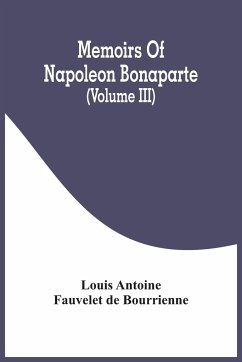 Memoirs Of Napoleon Bonaparte (Volume III) - Antoine Fauvelet De Bourrienne, Louis
