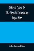 Official Guide To The World'S Columbian Exposition