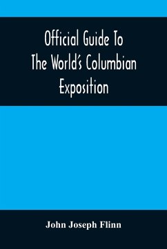 Official Guide To The World'S Columbian Exposition - Joseph Flinn, John