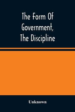 The Form Of Government, The Discipline, And The Directory For Worship Of The Presbyterian Church In The United States Of America - Unknown