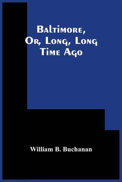 Baltimore, Or, Long, Long Time Ago - B. Buchanan, William