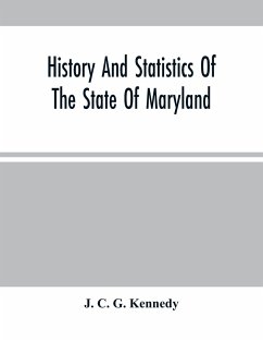 History And Statistics Of The State Of Maryland - C. G. Kennedy, J.