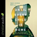 Until Every Child Is Home Lib/E: Why the Church Can and Must Care for Orphans