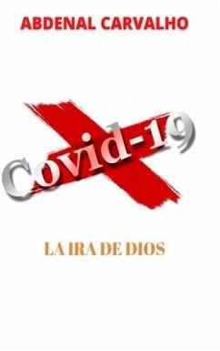 Covid 19 - La ira de Dios - Carvalho, Abdenal