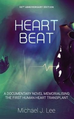 Heartbeat: A Documentary Novel Memorialising the First Human Heart Transplant - Lee, Michael J.