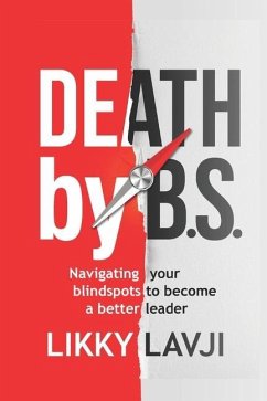 Death by BS: Navigating Your Blind Spots to become a Better Leader - Lavji, Likky