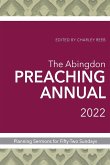 The Abingdon Preaching Annual 2022: Planning Sermons for Fifty-Two Sundays
