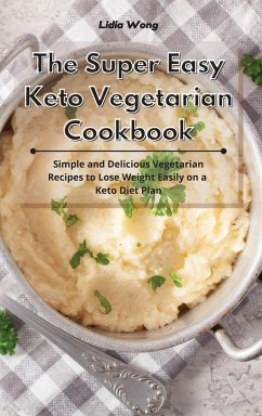 The Super Easy Keto Vegetarian Cookbook - Wong, Lidia
