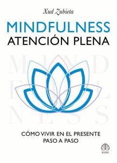 Mindfulness, Atención Plena: Cómo Vivir En El Presente Paso a Paso - Zubieta, Xud