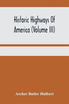 Historic Highways Of America (Volume Iii); Washington'S Road (Nemacolin'S Path) The First Chapter Of The Old French War - Butler Hulbert, Archer