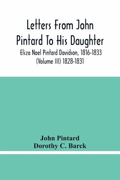 Letters From John Pintard To His Daughter, Eliza Noel Pintard Davidson, 1816-1833 (Volume Iii) 1828-1831 - Pintard, John; C. Barck, Dorothy