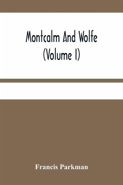 Montcalm And Wolfe (Volume I) - Parkman, Francis