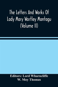 The Letters And Works Of Lady Mary Wortley Montagu (Volume Ii) - Moy Thomas, W.