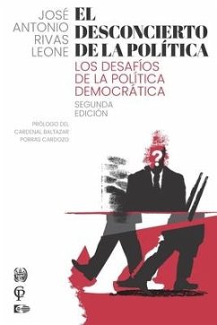 El Desconcierto de la Política: Los Desafíos de la Política Democrática - Rivas Leone, Jose Antonio