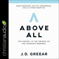 Above All Lib/E: The Gospel Is the Source of the Church's Renewal - Greear, J. D.