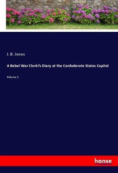A Rebel War Clerk¿s Diary at the Confederate States Capital - Jones, J. B.
