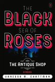 The Black Sea of Roses: A Novel ( the Antique Shop, Book 2): The Antique Shop Volume 2