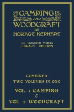 Camping And Woodcraft - Combined Two Volumes In One - The Expanded 1921 Version (Legacy Edition) - Kephart, Horace