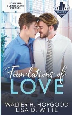 Foundations of Love: A Hart's Square, Portland Business Park Prequel - Witte, Lisa D.; Hopgood, Walter H.