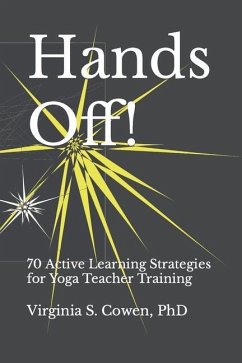 Hands Off! 70 Active Learning Strategies for Yoga Teacher Training - Cowen, Virginia S.