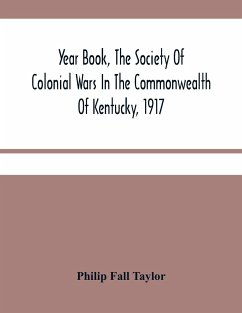 Year Book, The Society Of Colonial Wars In The Commonwealth Of Kentucky, 1917 - Fall Taylor, Philip