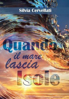 Quando il mare lascia isole - Trilogia - Cervellati, Silvia