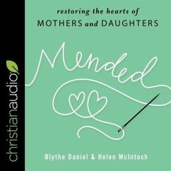 Mended Lib/E: Restoring the Hearts of Mothers and Daughters - Daniel, Blythe; McIntosh, Helen