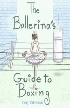 The Ballerina's Guide to Boxing - Rosmarin, Abby
