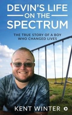 Devin's Life on the Spectrum: The True Story of a Boy Who Changed Lives - Kent Winter