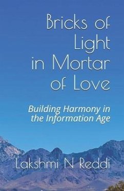 Bricks of Light in Mortar of Love: Building Harmony in the Information Age - Reddi, Lakshmi N.