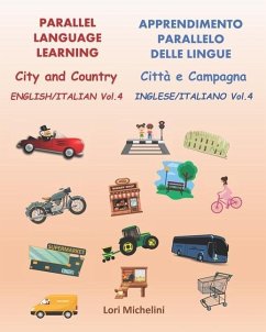 Parallel Language Learning - English/Italian Vol. 4 / Apprendimento Parallelo delle Lingue - Inglese/Italiano Vol. 4: City and Country / Città e Campa - Michelini, Lori