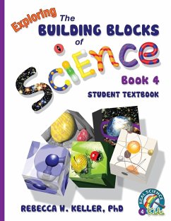 Exploring the Building Blocks of Science Book 4 Student Textbook - Keller Ph. D., Rebecca W.