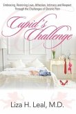 Cupid's Challenge: Embracing, Restoring Love, Affection, Intimacy and Respect Through the Challenges of Chronic Pain