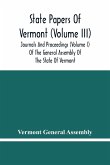 State Papers Of Vermont (Volume Iii); Journals And Proceedings (Volume I) Of The General Assembly Of The State Of Vermont