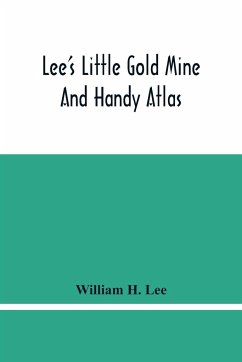 Lee'S Little Gold Mine And Handy Atlas - H. Lee, William
