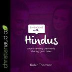 Engaging with Hindus: Understanding Their World; Sharing Good News