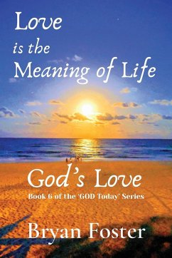 Love is the Meaning of Life - Foster, Bryan W