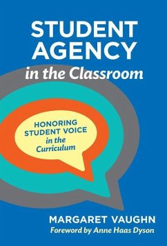 Student Agency in the Classroom: Honoring Student Voice in the Curriculum - Vaughn, Margaret