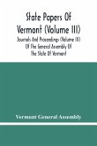 State Papers Of Vermont (Volume Iii); Journals And Proceedings (Volume Iii) Of The General Assembly Of The State Of Vermont