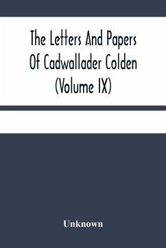 The Letters And Papers Of Cadwallader Colden (Volume Ix) Additional Letters And Papers 1749-1775 And Some Of Colden'S Writings - Unknown